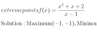 The extreme points of f(x)=(x^2+x+2)/(x-1) are Maximum(-1,-1),Minimum(3,7)